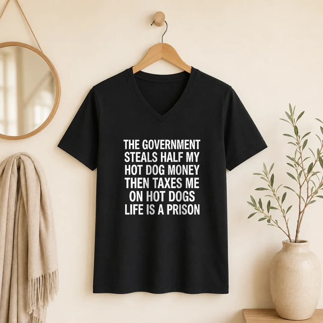 original-the-government-steals-half-my-hot-dog-money-then-taxes-me-on-hot-dogs-life-is-a-prison-v-neck-shirt Original The Government Steals Half My Hot Dog Money Then Taxes Me On Hot Dogs Life Is A Prison V-Neck Shirt