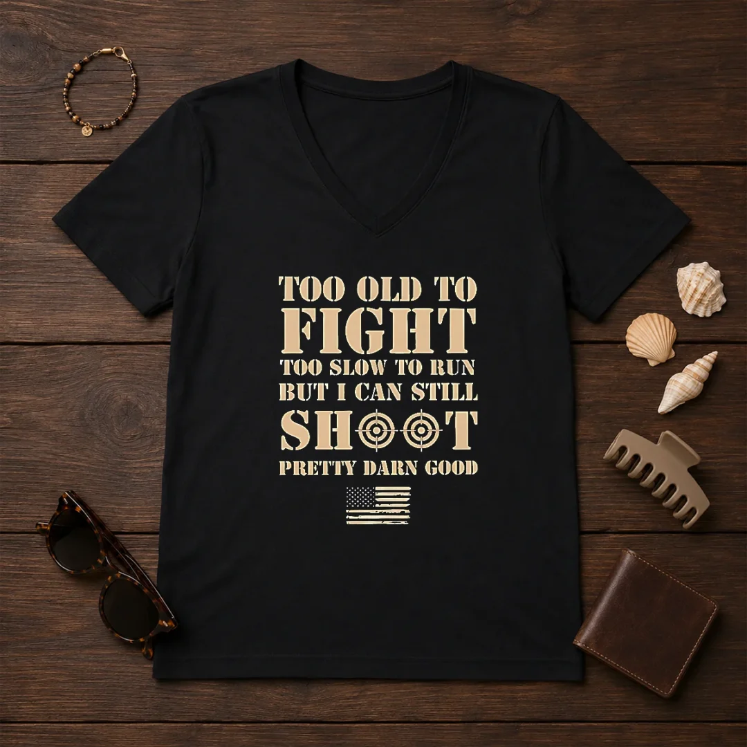 original-too-old-to-fight-too-slow-to-run-but-i-can-still-shoot-pretty-darn-good-v-neck-shirt Original Too Old To Fight Too Slow To Run But I Can Still Shoot Pretty Darn Good V-Neck Shirt