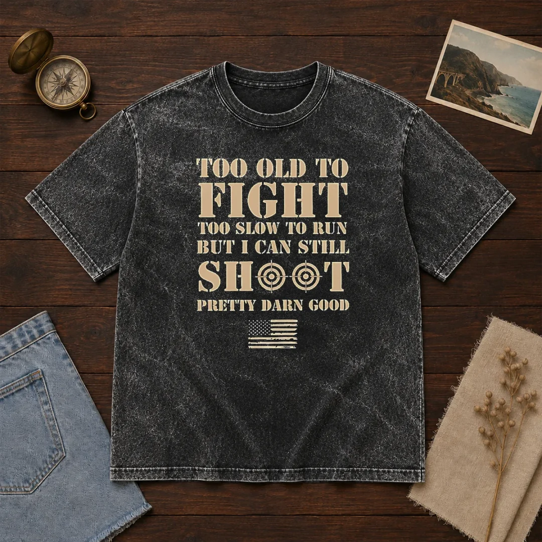 original-too-old-to-fight-too-slow-to-run-but-i-can-still-shoot-pretty-darn-good-washed-t-shirt Original Too Old To Fight Too Slow To Run But I Can Still Shoot Pretty Darn Good Washed T-Shirt