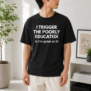 Pretty I Trigger The Poorly Educated I'M Great At It