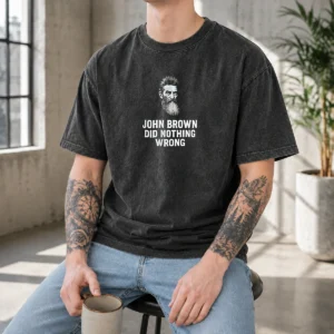 Good John Brown Did Nothing Wrong Civil Rights History Vintage Washed T-Shirt