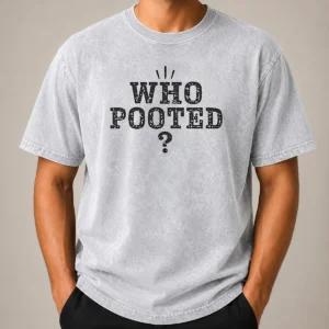 Pretty Funny WHO Pooted Fart Joke Silly Washed T-Shirt