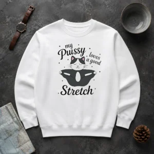 Official Premium My Pussy Loves A Good Stretch Cat Sweater