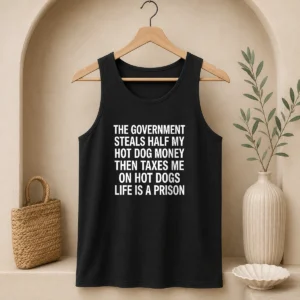 Original The Government Steals Half My Hot Dog Money Then Taxes Me On Hot Dogs Life Is A Prison Tank Top
