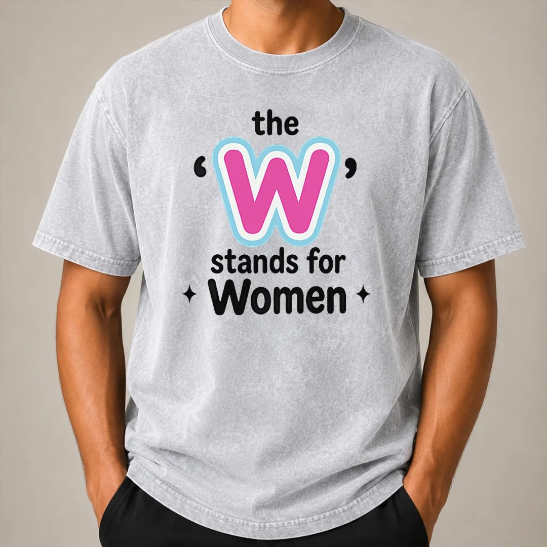 Perfect Premium The W Stands For Women Washed T Shirt Perfect Premium The W Stands For Women Washed T-Shirt
