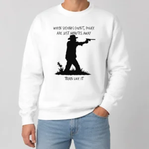 Happy Official When Seconds Count Police Are Just Minutes Away Train Like It Sweater