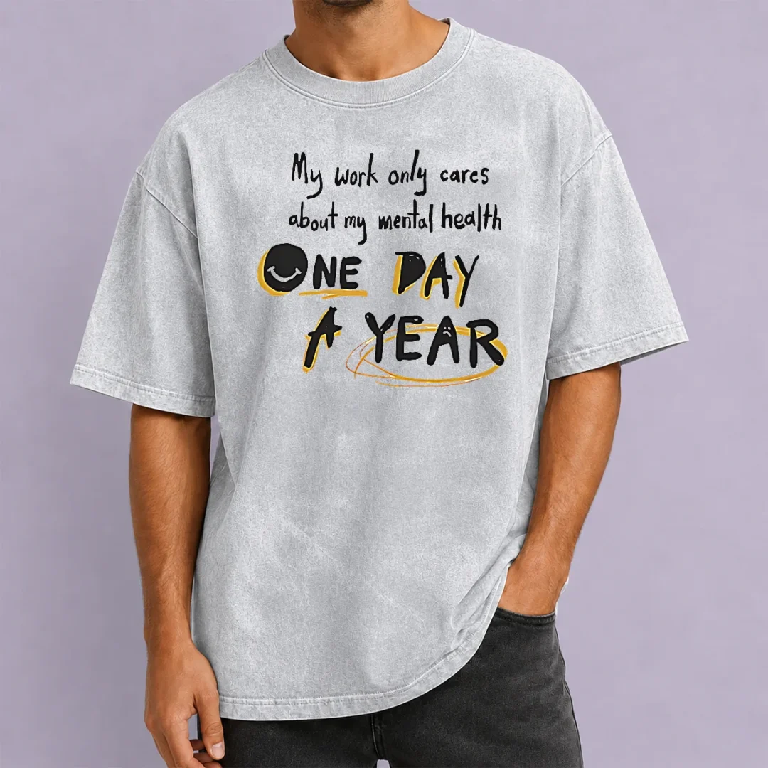 premium-funny-mental-health-awareness-apparel-my-work-only-cares-about-mental-health-one-day-a-year-washed-t Premium Funny Mental Health Awareness Apparel My Work Only Cares About Mental Health One Day A Year Washed T-Shirt