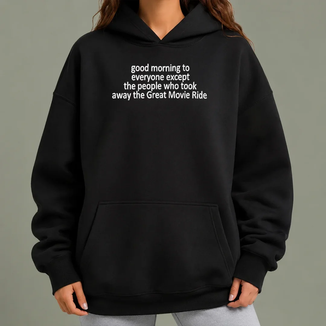 premium-funny-top-morning-to-everyone-except-the-people-who-took-away-the-great-movie-ride-hoodie Premium Funny Top Morning To Everyone Except The People WHO Took Away The Great Movie Ride Hoodie