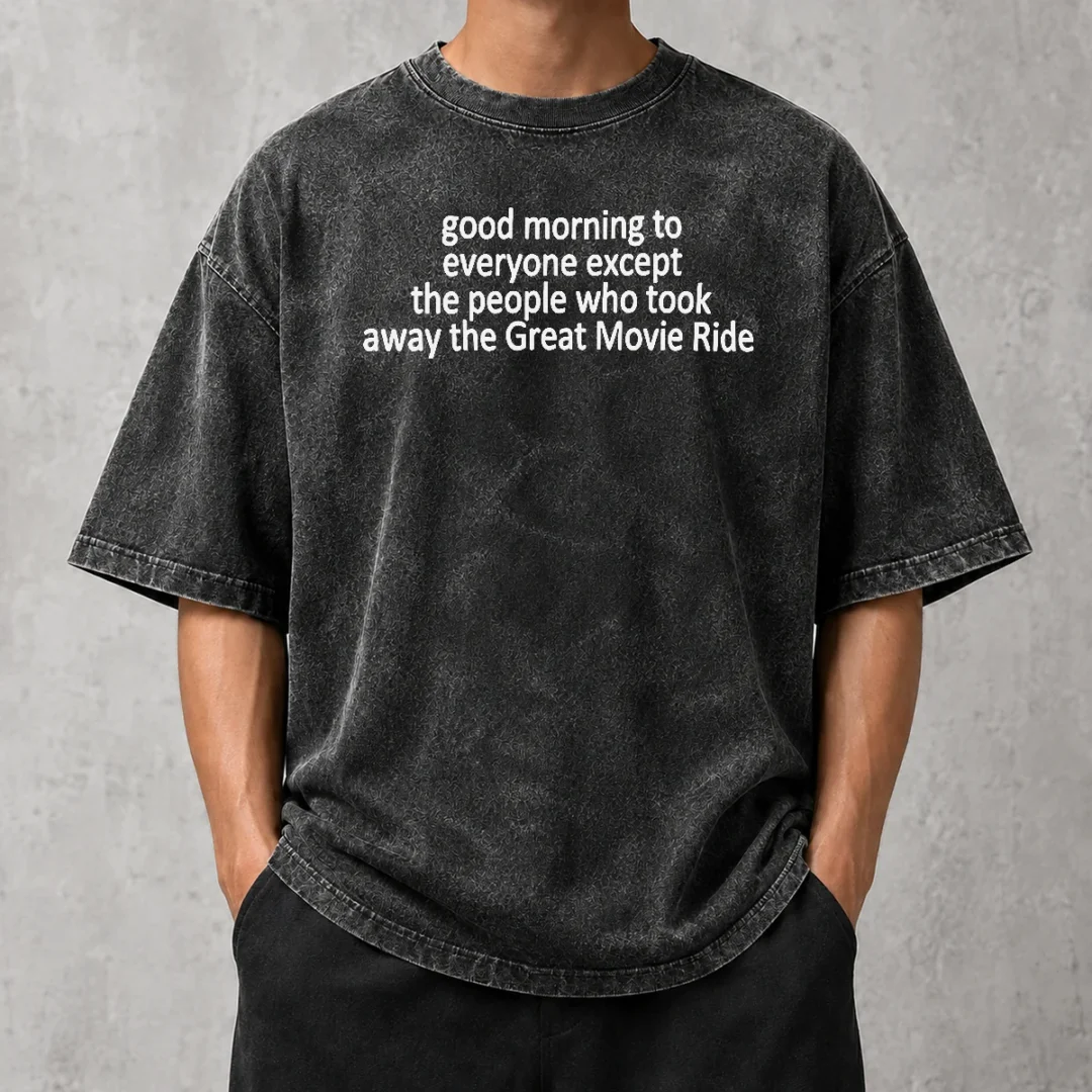 premium-funny-top-morning-to-everyone-except-the-people-who-took-away-the-great-movie-ride-washed-t-shirt Premium Funny Top Morning To Everyone Except The People WHO Took Away The Great Movie Ride Washed T-Shirt