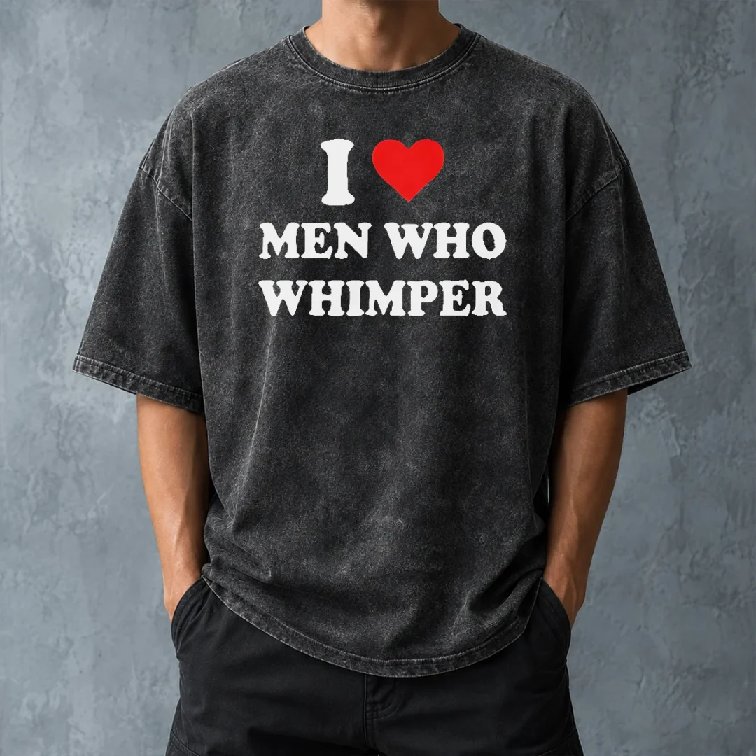 premium-good-i-love-men-who-whimper-sarcastic-relationship-washed-t-shirt-washed-tshirt Premium Good I Love Men WHO Whimper Sarcastic Relationship Washed T-Shirt