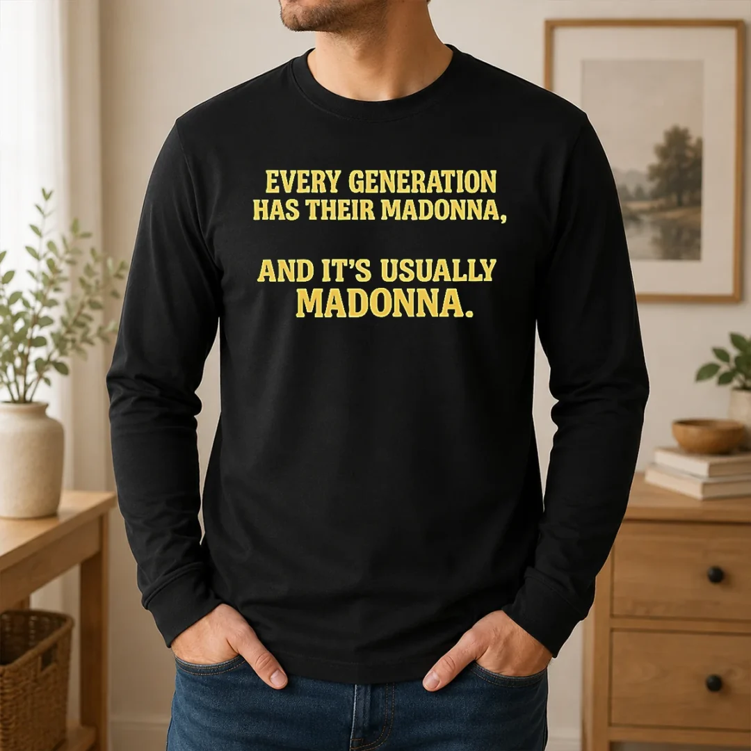 Premium Hot Every Generation Has Their Madonna And It'S Usually Madonna Long Sleeve Shirt Premium Hot Every Generation Has Their Madonna And It'S Usually Madonna Long Sleeve Shirt