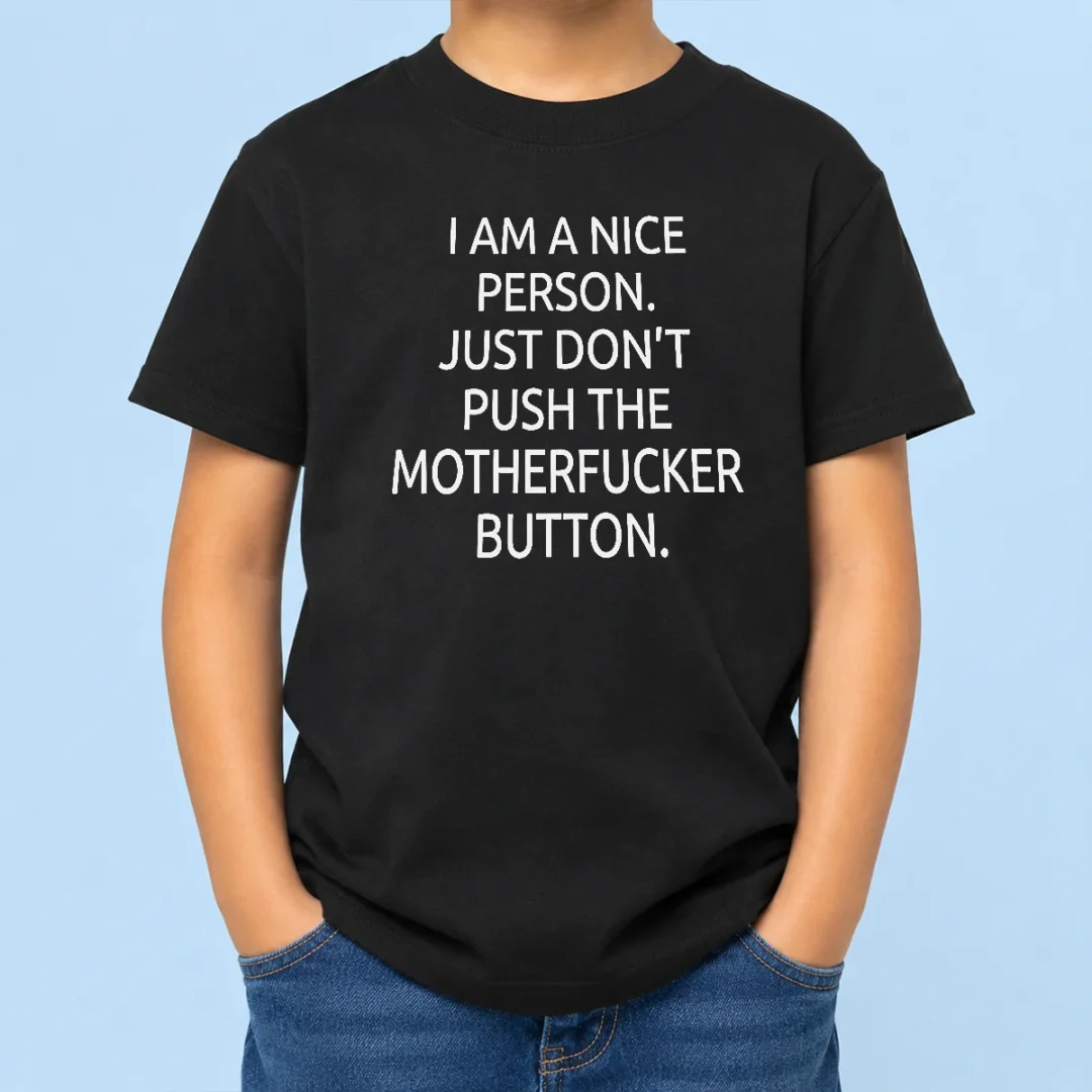 premium-hot-i-am-a-nice-person-just-do-not-push-the-motherfucker-button-kids-t-shirt Premium Hot I Am A Nice Person Just Do Not Push The Motherfucker Button Kids T-Shirt