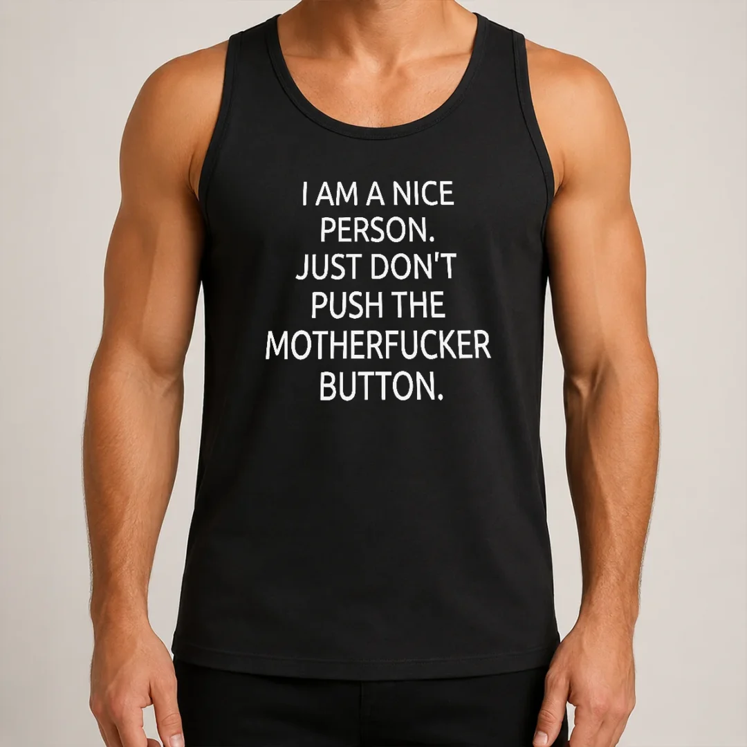 premium-hot-i-am-a-nice-person-just-do-not-push-the-motherfucker-button-tank-top Premium Hot I Am A Nice Person Just Do Not Push The Motherfucker Button Tank Top