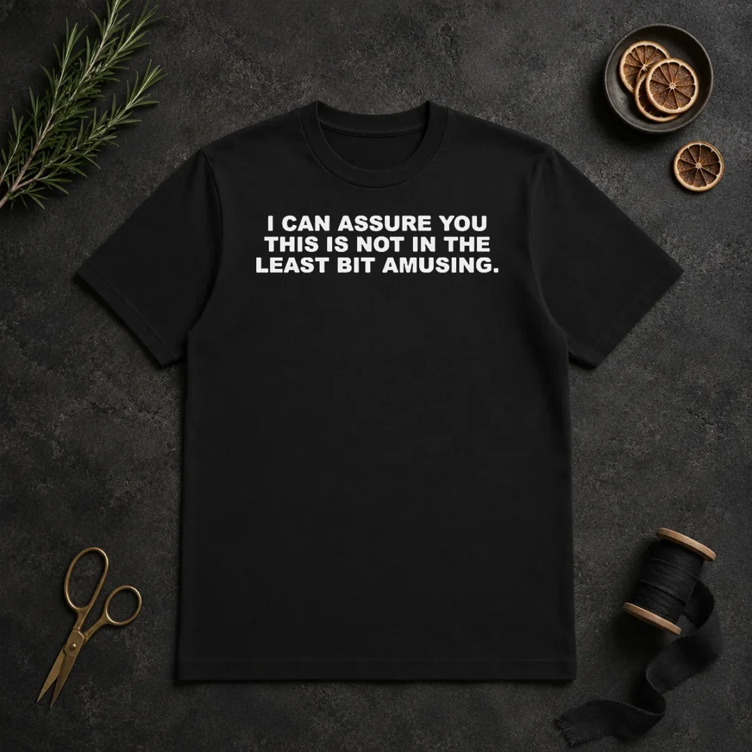 Premium I Can Assure You This Is Not In The Least Bit Amusing t shirt Premium I Can Assure You This Is Not In The Least Bit Amusing