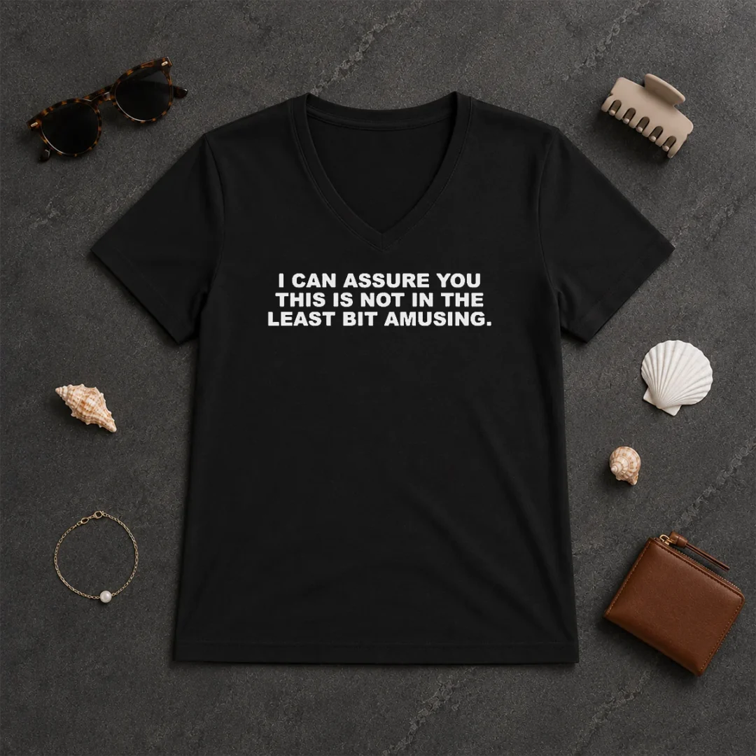 Premium I Can Assure You This Is Not In The Least Bit Amusing V Neck Shirt Premium I Can Assure You This Is Not In The Least Bit Amusing V-Neck Shirt