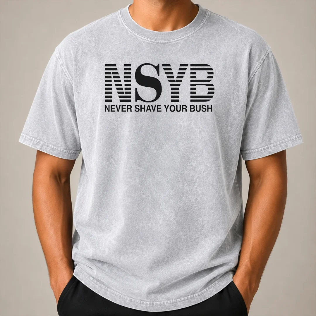 Premium Nice Never Shave Your Bush Washed T Shirt Premium Nice Never Shave Your Bush Washed T-Shirt