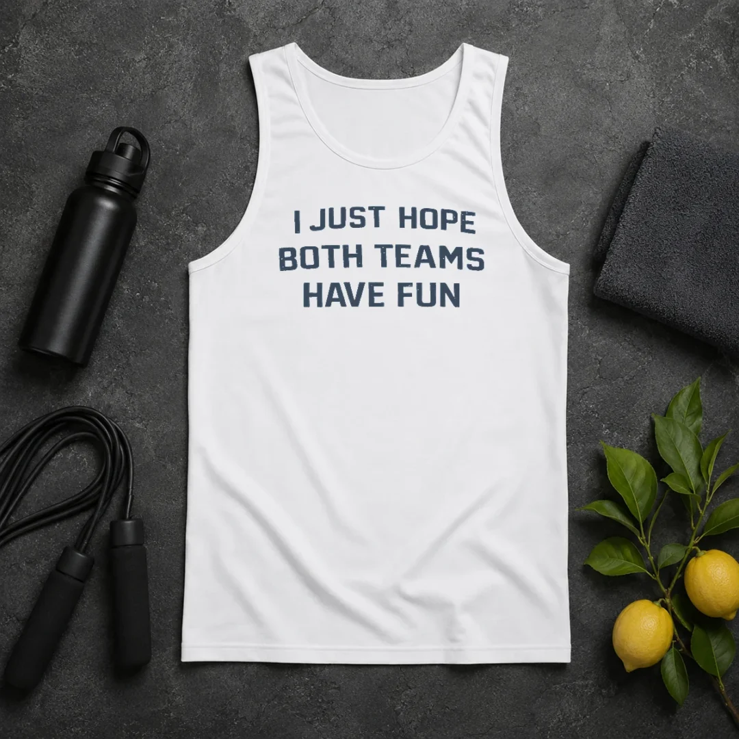 Premium Official I Just Hope Both Teams Have Fun Football Tank Top Premium Official I Just Hope Both Teams Have Fun Football Tank Top