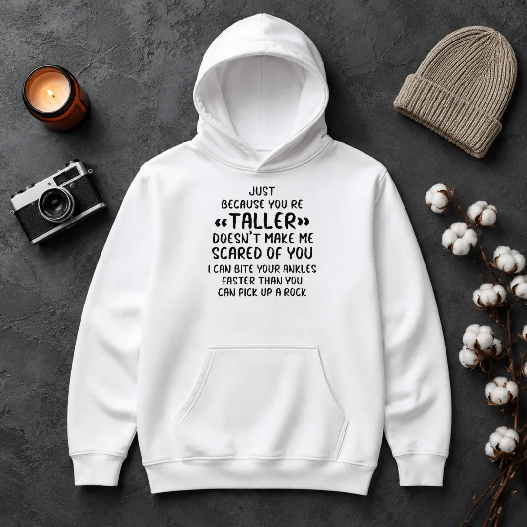 Premium Pretty Just Because You Are Taller Doesn'T Make Me Scared Of You Hoodie Premium Pretty Just Because You Are Taller Doesn'T Make Me Scared Of You Hoodie
