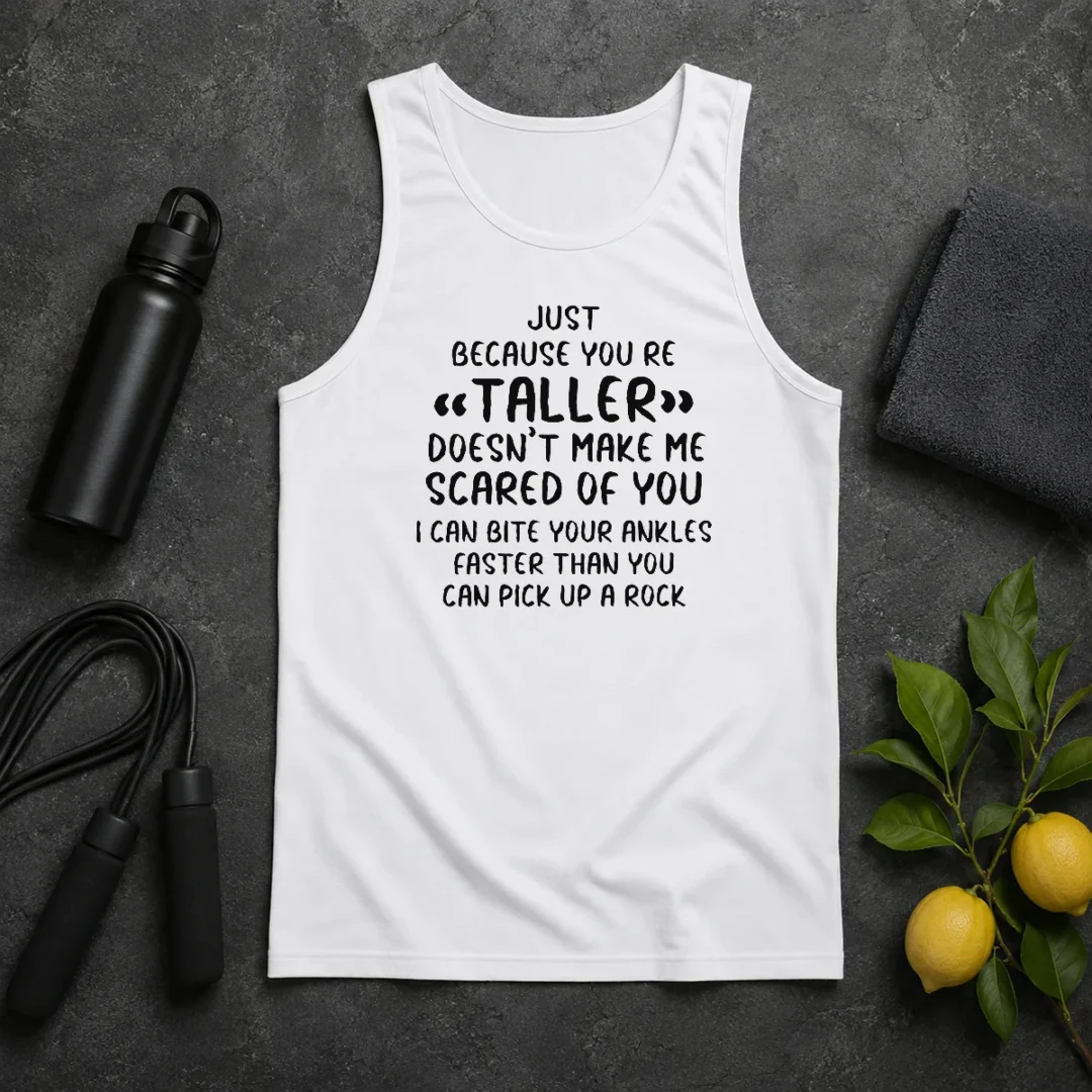 Premium Pretty Just Because You Are Taller Doesn'T Make Me Scared Of You Tank Top Premium Pretty Just Because You Are Taller Doesn'T Make Me Scared Of You Tank Top