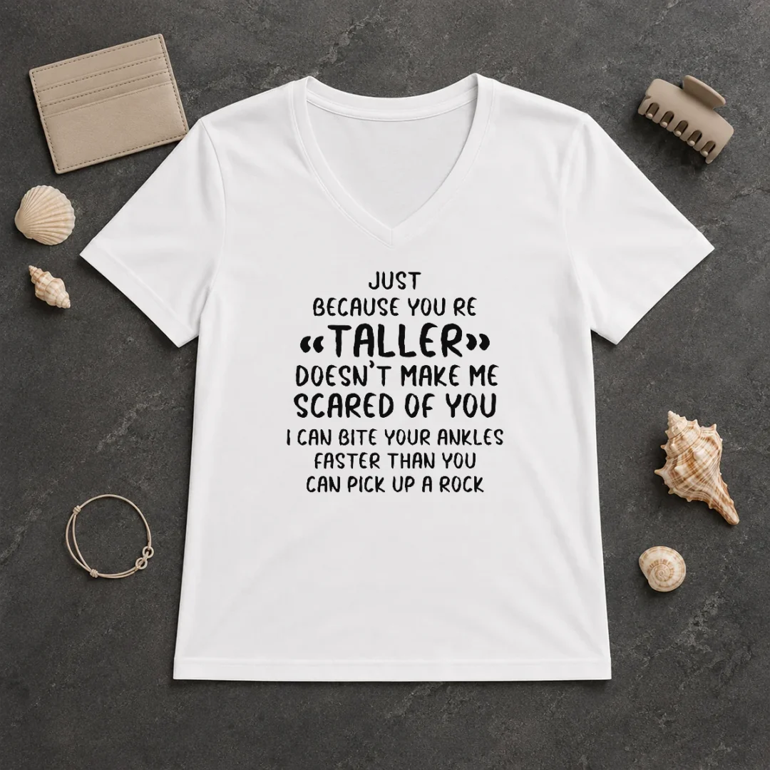 Premium Pretty Just Because You Are Taller Doesn'T Make Me Scared Of You V Neck Shirt Premium Pretty Just Because You Are Taller Doesn'T Make Me Scared Of You V-Neck Shirt