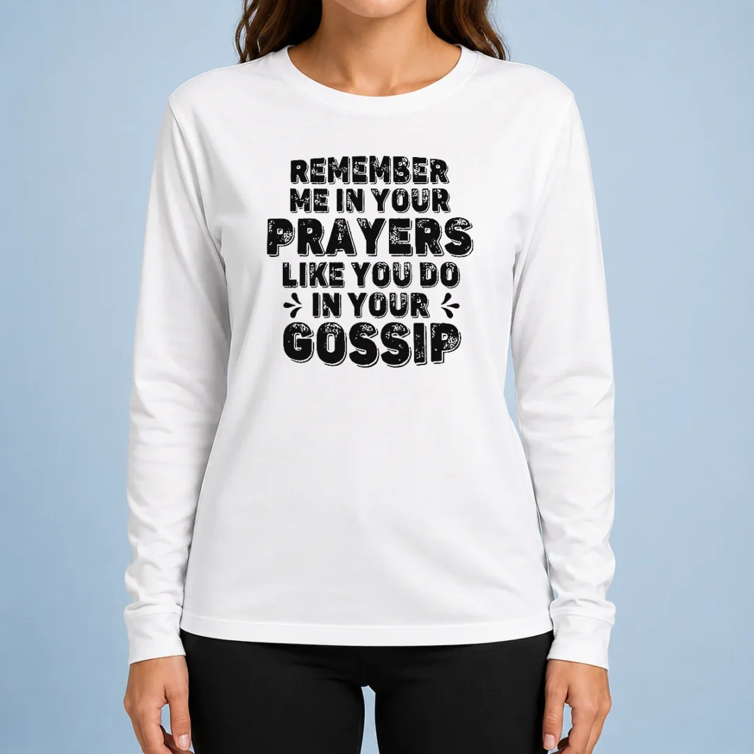 premium-pretty-remember-me-in-your-prayers-like-you-do-in-your-gossip-long-sleeve-shirt Premium Pretty Remember Me In Your Prayers Like You Do In Your Gossip Long Sleeve Shirt