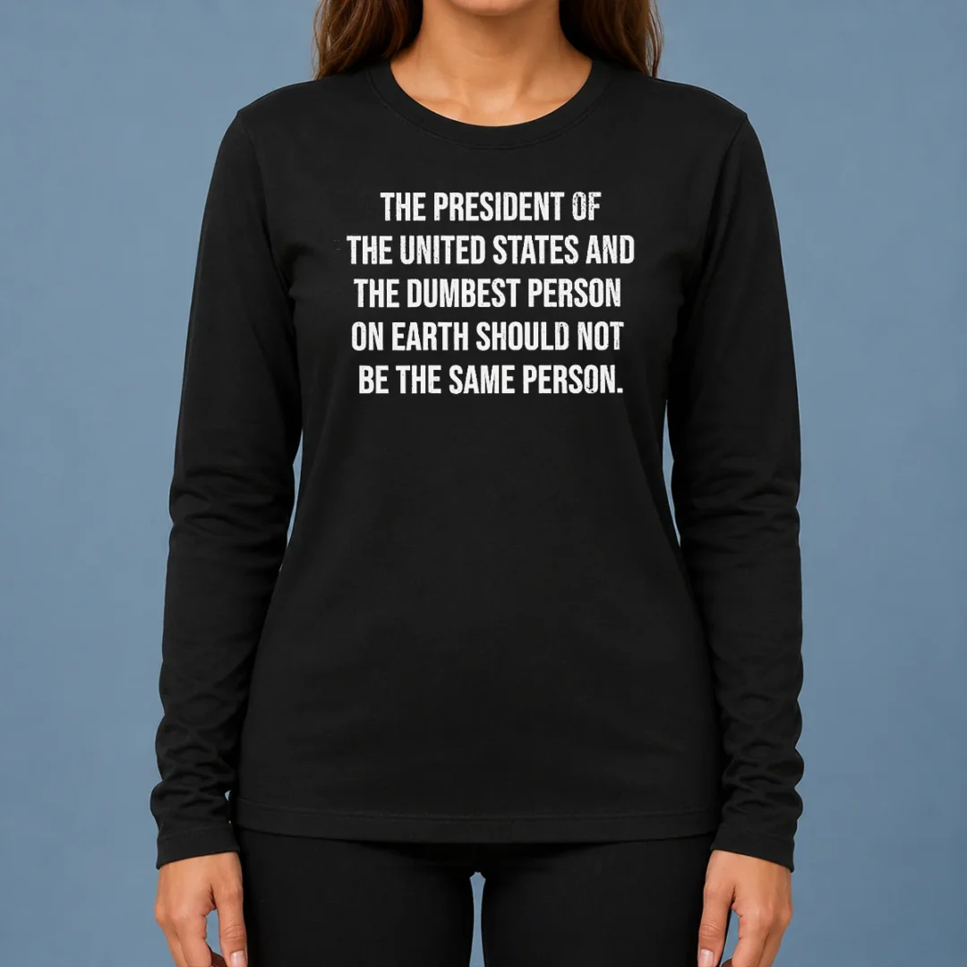 premium-the-president-of-the-usa-and-the-dumbest-person-should-not-be-the-same-person-long-sleeve-shirt Premium The President Of The USA And The Dumbest Person Should Not Be The Same Person Shirt - Image 6