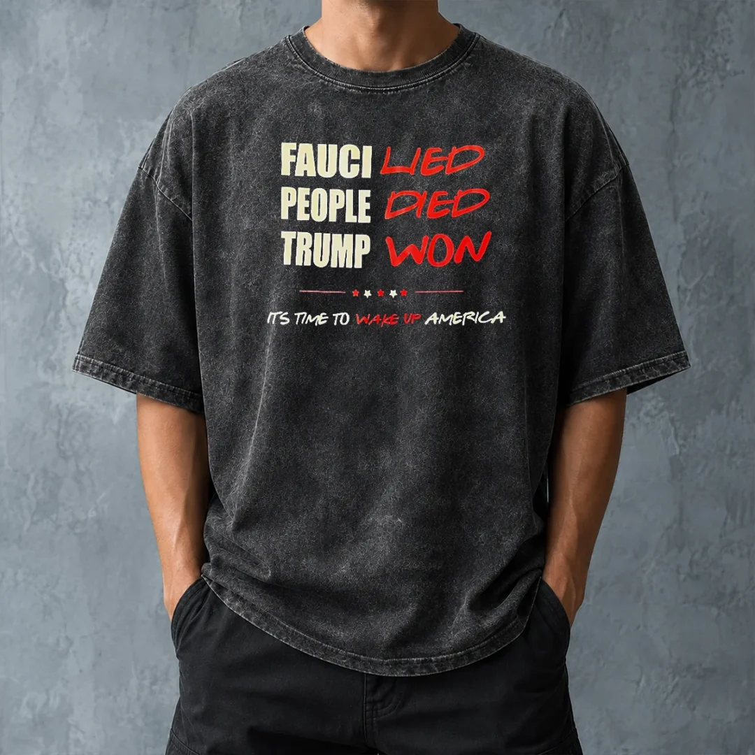 premium-trump-won-fauci-lied-people-died-it-s-time-to-wake-up-america-washed-t-shirt-washed-tshirt Premium Trump Won Fauci Lied People Died It'S Time To Wake Up America printed on a soft washed t shirt