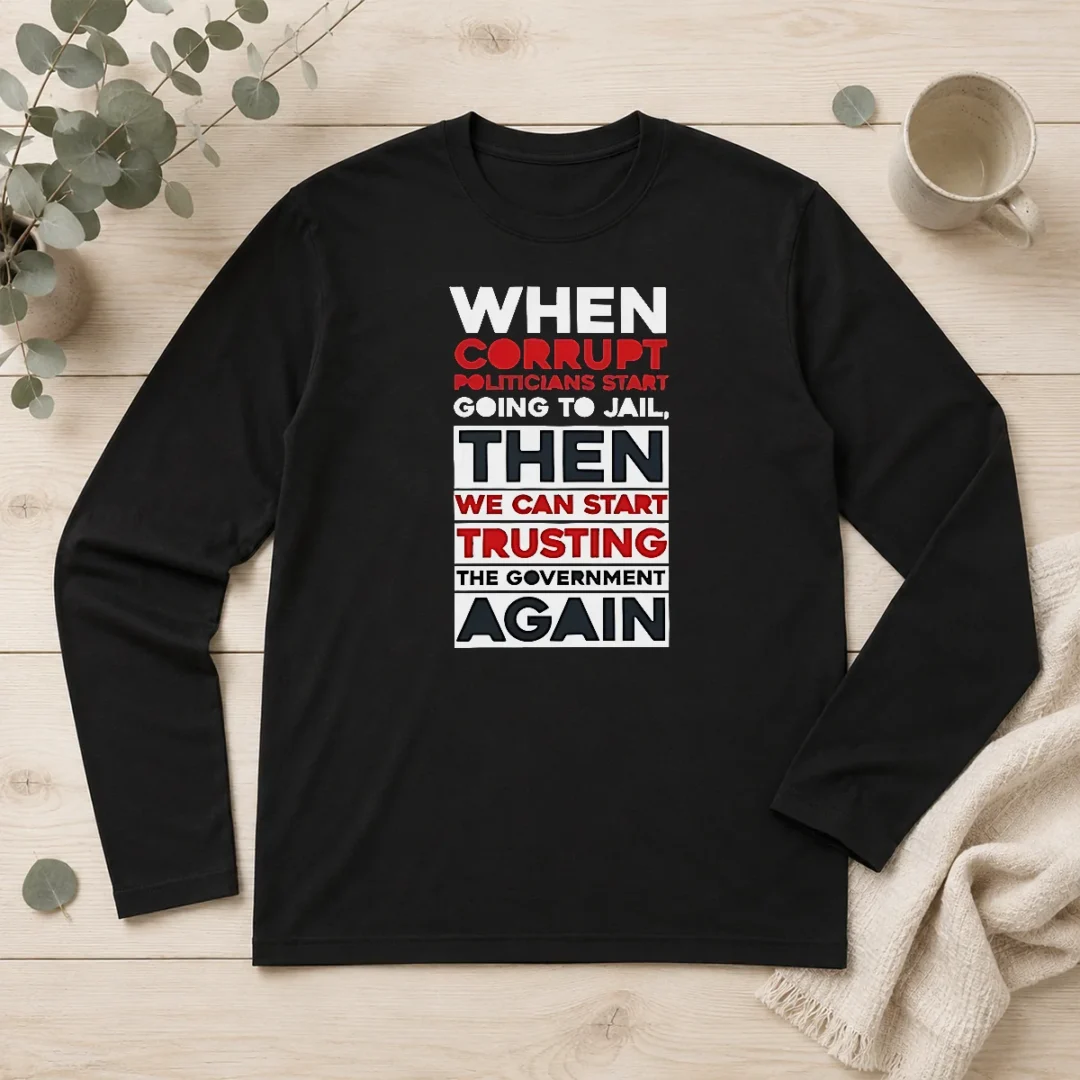 premium-when-corrupt-politicians-star-going-to-jail-we-can-start-trusting-government-again-long-sleeve-shirt Premium When Corrupt Politicians Star Going To Jail We Can Start Trusting Government Again Long Sleeve Shirt