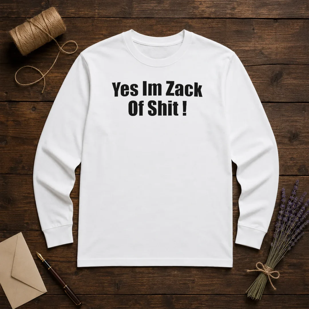 premium-yes-i-m-zack-of-shit-long-sleeve-shirt Premium Yes I'M Zack Of Shit Long Sleeve Shirt