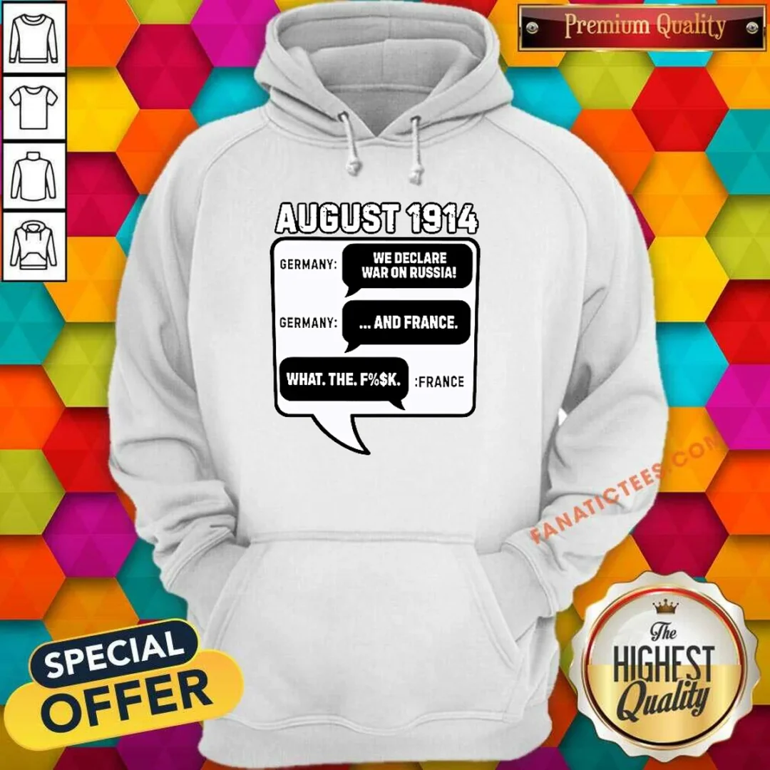 pretty-august-1914-germany-declares-war-on-russia-and-france-meme-hoodie Pretty August 1914 Germany Declares War On Russia And France Meme Hoodie