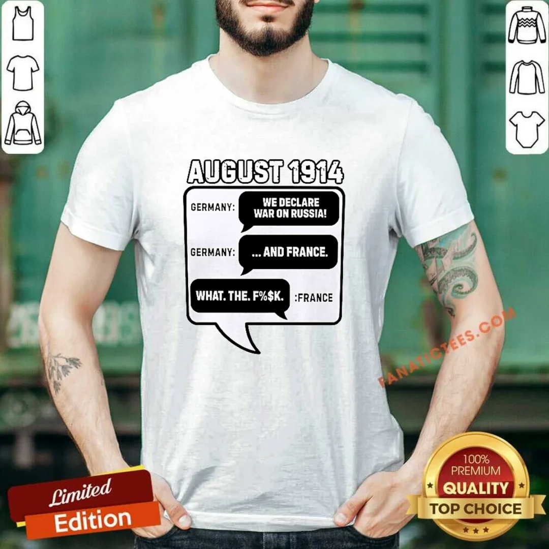 pretty-august-1914-germany-declares-war-on-russia-and-france-meme-shirt-1 Pretty August 1914 Germany Declares War On Russia And France Meme