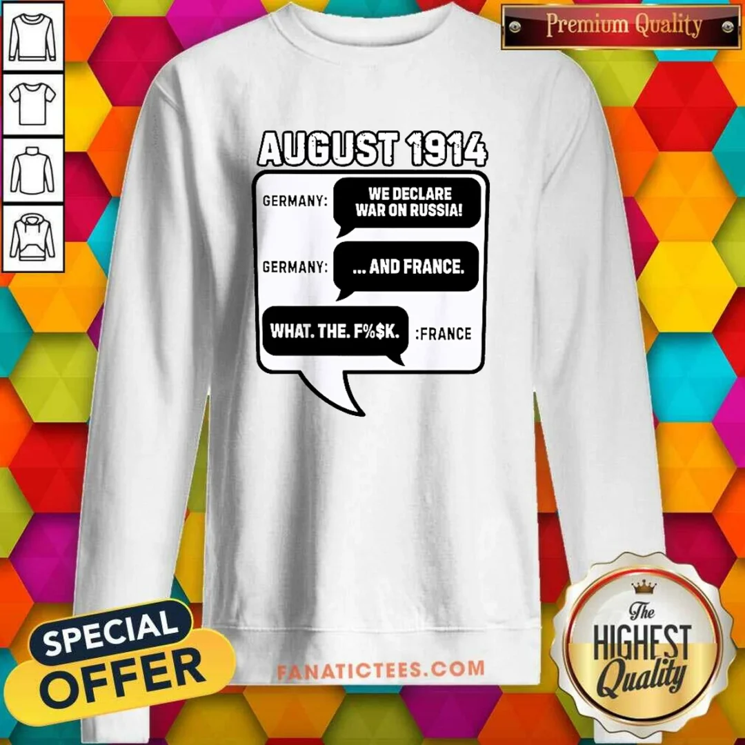 pretty-august-1914-germany-declares-war-on-russia-and-france-meme-sweatshirt Pretty August 1914 Germany Declares War On Russia And France Meme Sweatshirt