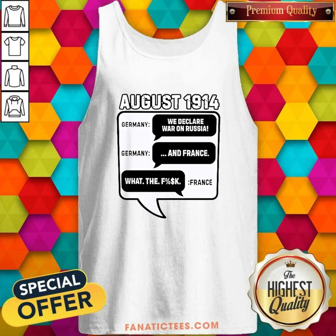 pretty-august-1914-germany-declares-war-on-russia-and-france-meme-tank-top Pretty August 1914 Germany Declares War On Russia And France Meme Tank Top