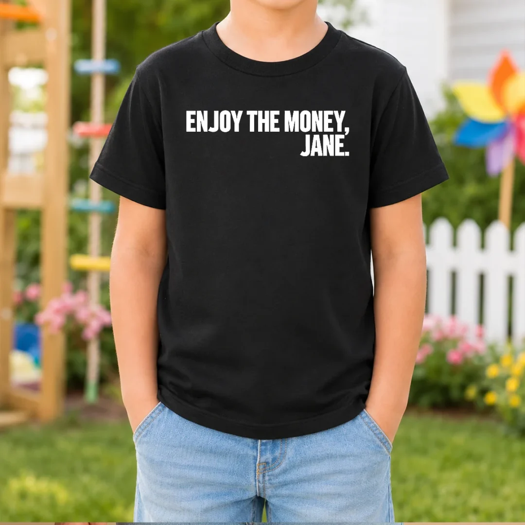 pretty-enjoy-the-money-jane-sarcastic-saying-kids-t-shirt Pretty Enjoy The Money Jane Sarcastic Saying Kids T-Shirt