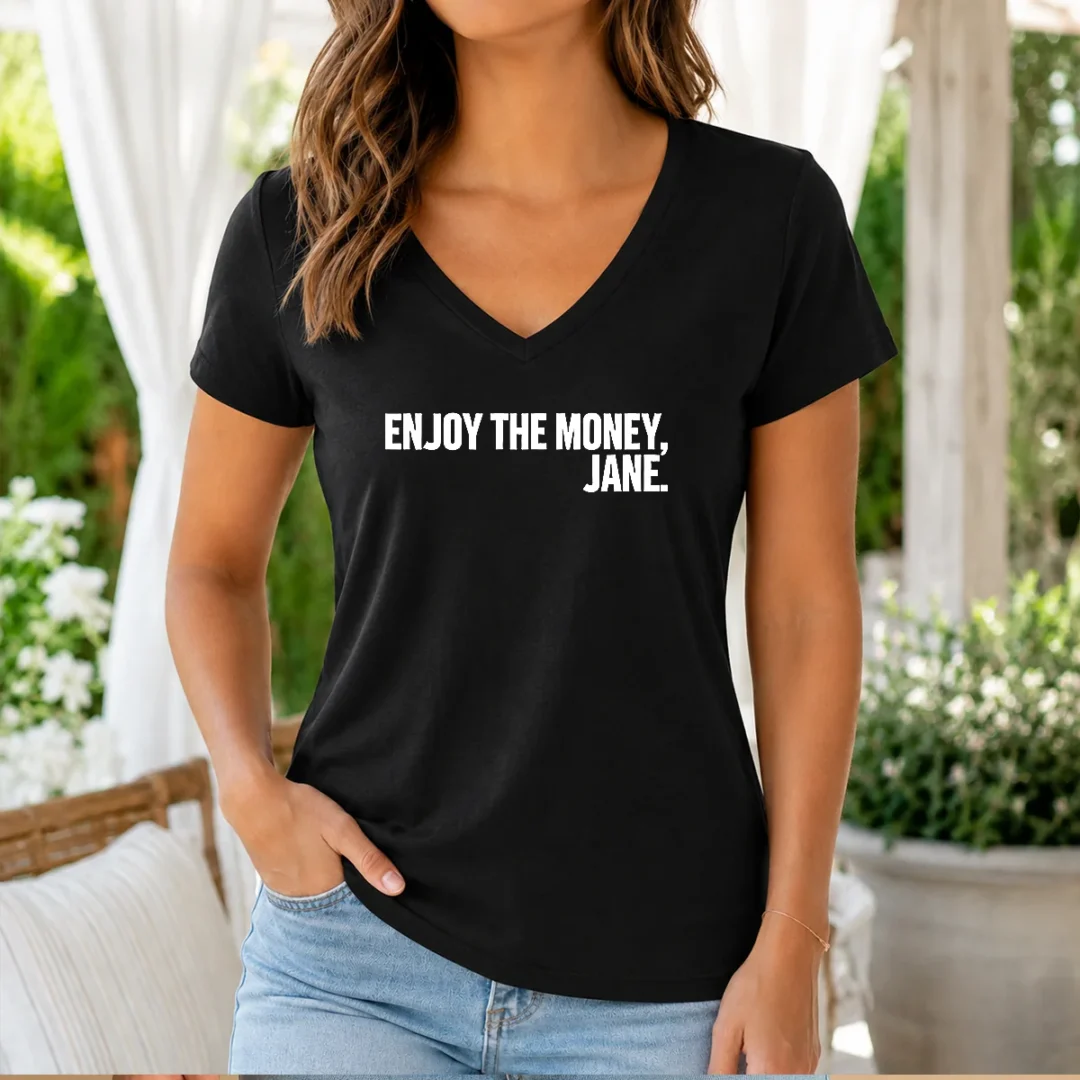 pretty-enjoy-the-money-jane-sarcastic-saying-v-neck-shirt Pretty Enjoy The Money Jane Sarcastic Saying V-Neck Shirt