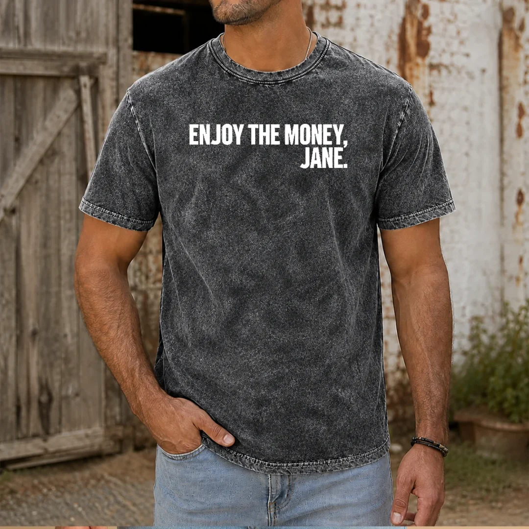 pretty-enjoy-the-money-jane-sarcastic-saying-washed-t-shirt Pretty Enjoy The Money Jane Sarcastic Saying Washed T-Shirt