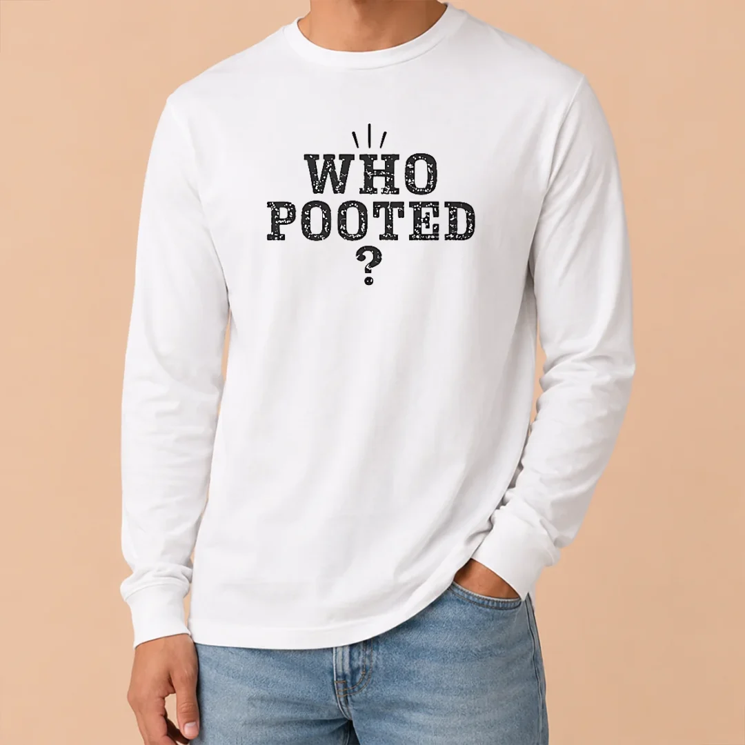 Pretty Funny WHO Pooted Fart Joke Silly Long Sleeve Shirt Pretty Funny WHO Pooted Fart Joke Silly Long Sleeve Shirt