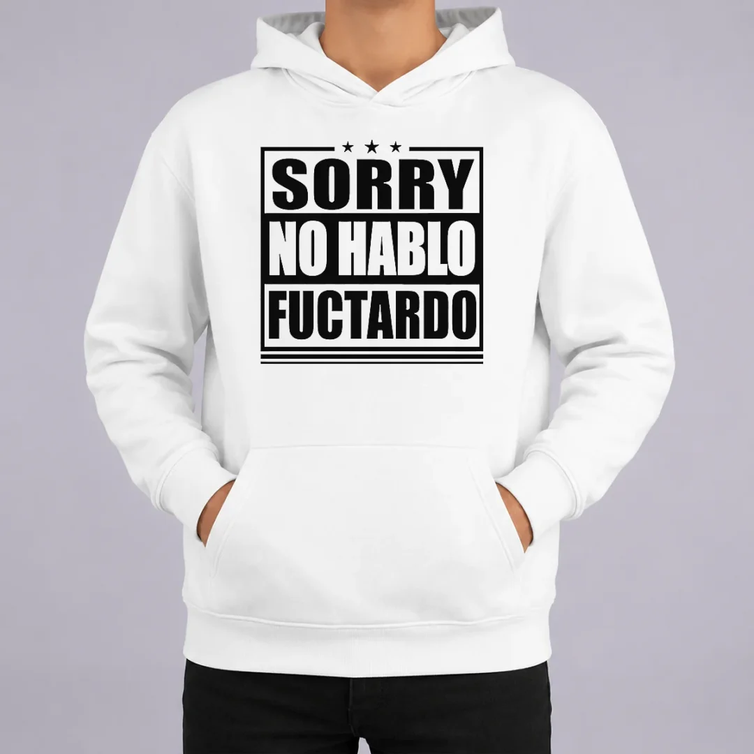Pretty Good Sorry No Hablo Fuctardo Hoodie Pretty Good Sorry No Hablo Fuctardo Hoodie