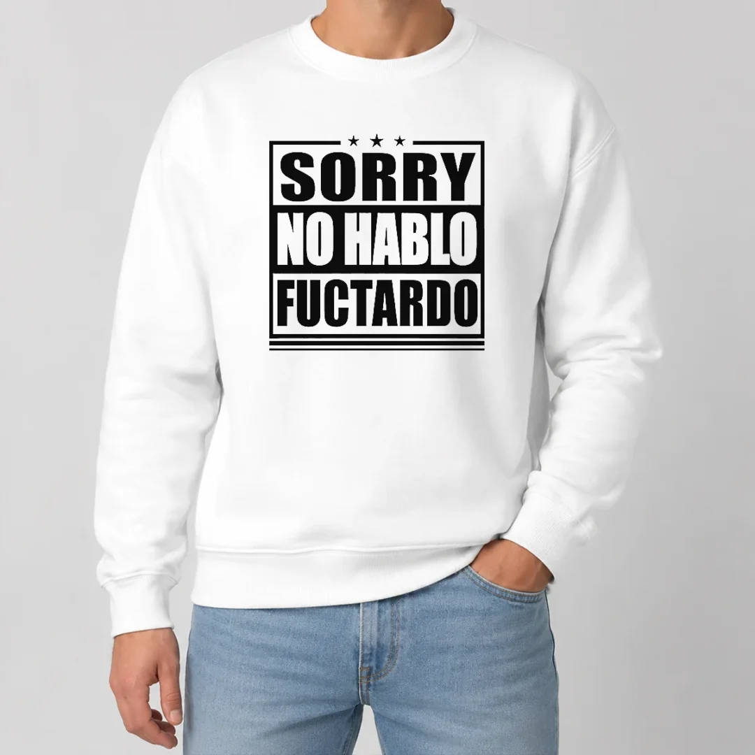 Pretty Good Sorry No Hablo Fuctardo Sweater Pretty Good Sorry No Hablo Fuctardo Sweater