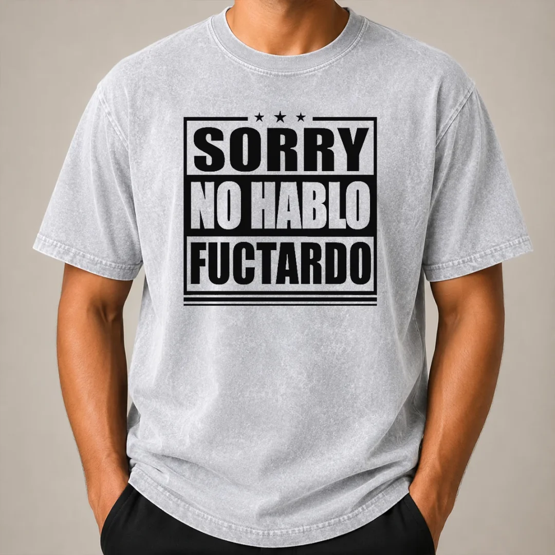 Pretty Good Sorry No Hablo Fuctardo Washed T Shirt Pretty Good Sorry No Hablo Fuctardo Washed T-Shirt
