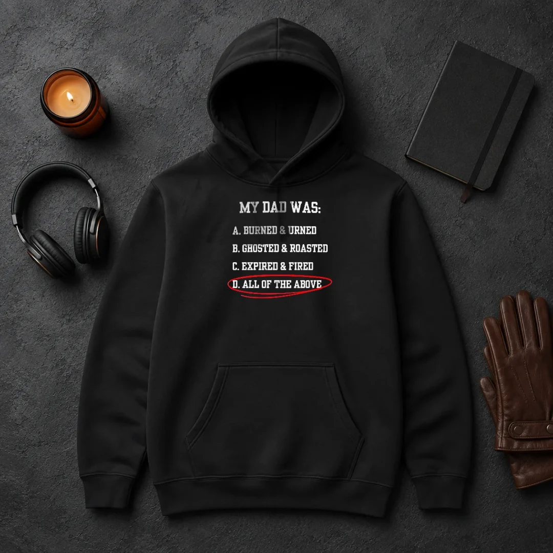 Pretty My Dad Was All Of The Above Funny Quote Hoodie Pretty My Dad Was All Of The Above Funny Quote Hoodie