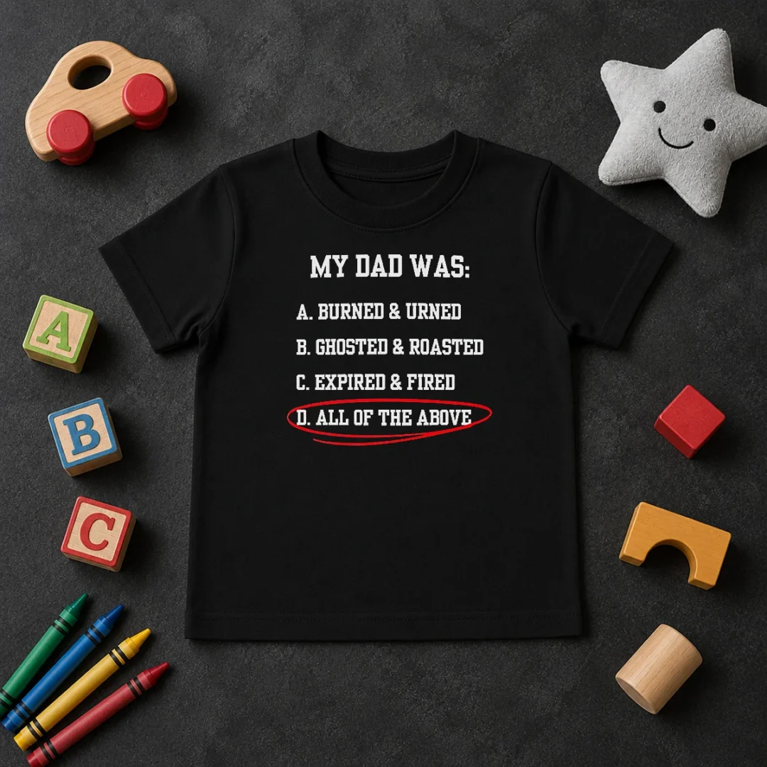 Pretty My Dad Was All Of The Above Funny Quote Kids T Shirt Pretty My Dad Was All Of The Above Funny Quote Kids T-Shirt