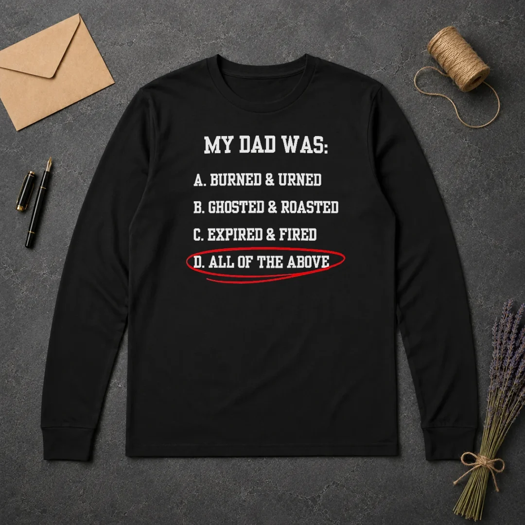 Pretty My Dad Was All Of The Above Funny Quote Long Sleeve Shirt Pretty My Dad Was All Of The Above Funny Quote Long Sleeve Shirt