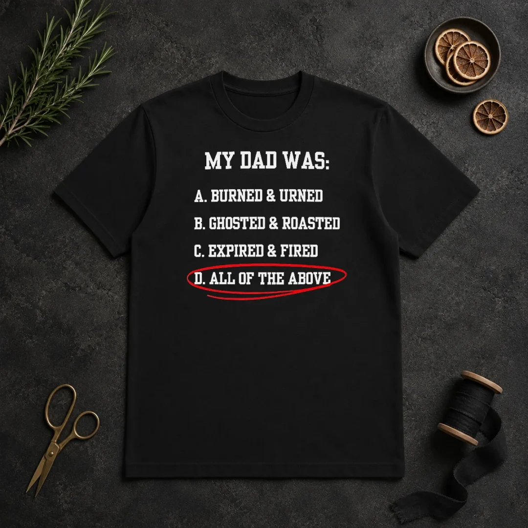 Pretty My Dad Was All Of The Above Funny Quote t shirt Pretty My Dad Was All Of The Above Funny Quote