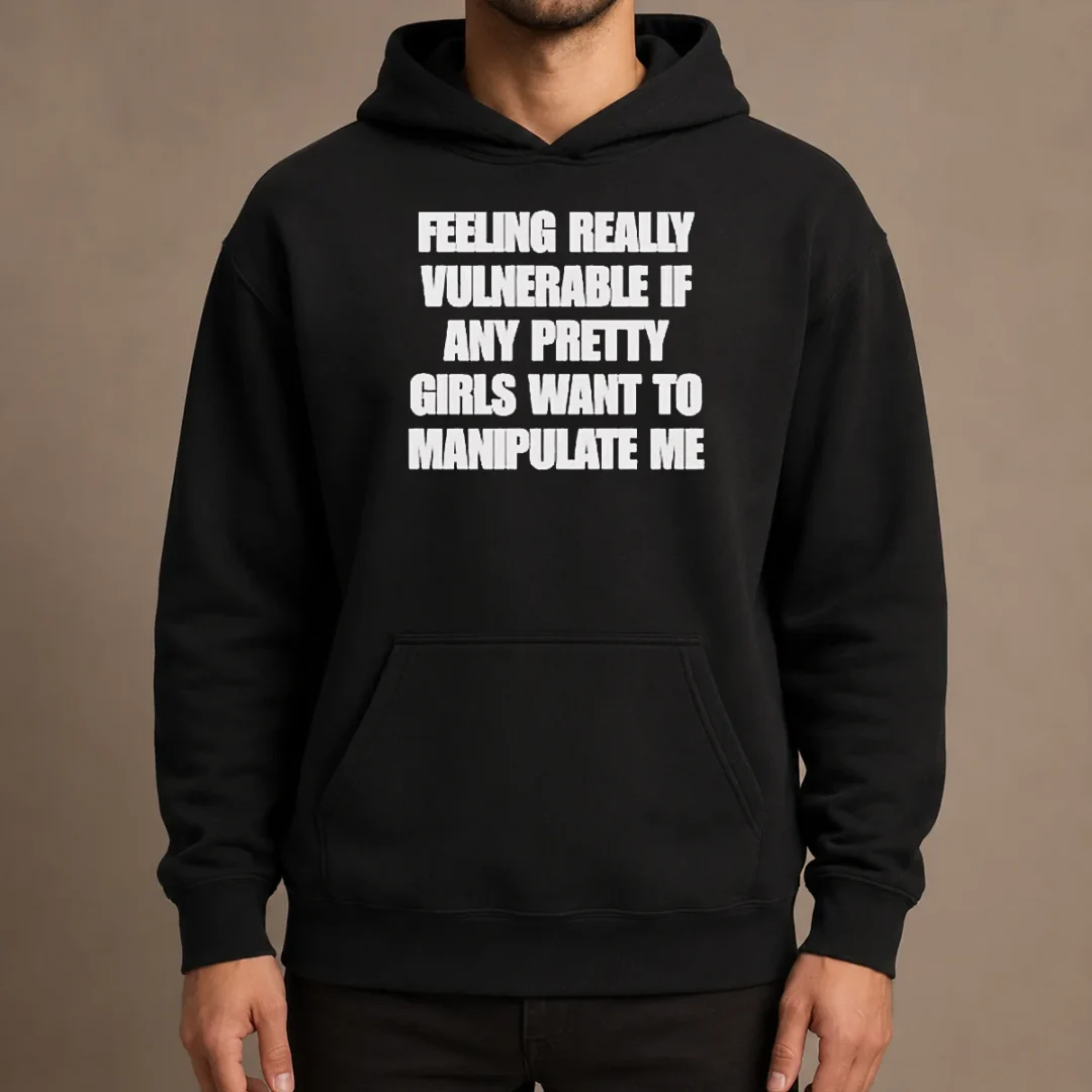 pretty-official-quote-apparel-feeling-vulnerable-if-any-pretty-girls-want-to-manipulate-me-hoodie Pretty Official Quote Apparel Feeling Vulnerable If Any Pretty Girls Want To Manipulate Me Hoodie