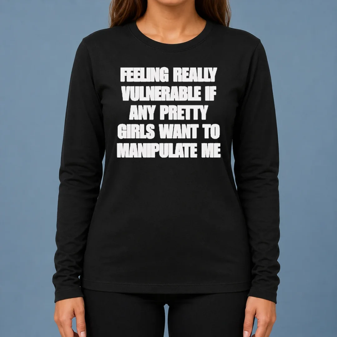 pretty-official-quote-apparel-feeling-vulnerable-if-any-pretty-girls-want-to-manipulate-me-long-sleeve-shirt Pretty Official Quote Apparel Feeling Vulnerable If Any Pretty Girls Want To Manipulate Me Long Sleeve Shirt