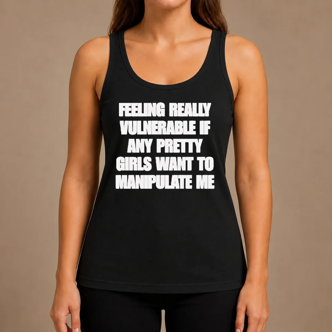 pretty-official-quote-apparel-feeling-vulnerable-if-any-pretty-girls-want-to-manipulate-me-tank-top Pretty Official Quote Apparel Feeling Vulnerable If Any Pretty Girls Want To Manipulate Me Tank Top
