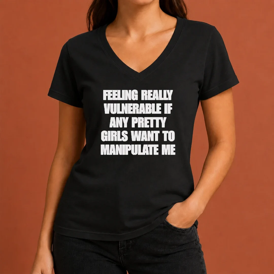 pretty-official-quote-apparel-feeling-vulnerable-if-any-pretty-girls-want-to-manipulate-me-v-neck-shirt Pretty Official Quote Apparel Feeling Vulnerable If Any Pretty Girls Want To Manipulate Me V-Neck Shirt