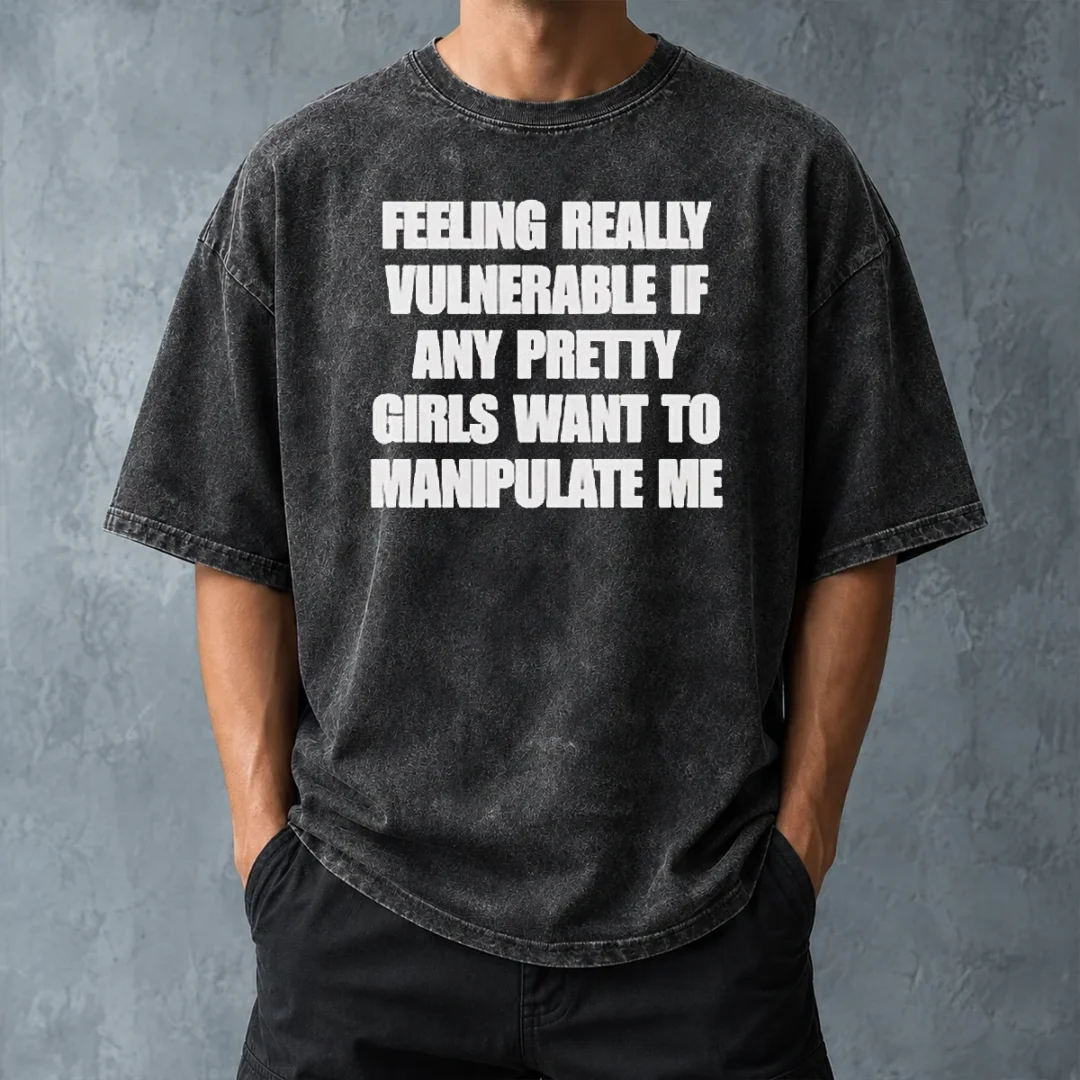 pretty-official-quote-apparel-feeling-vulnerable-if-any-pretty-girls-want-to-manipulate-me-washed-t-shirt Pretty Official Quote Apparel Feeling Vulnerable If Any Pretty Girls Want To Manipulate Me Washed T-Shirt