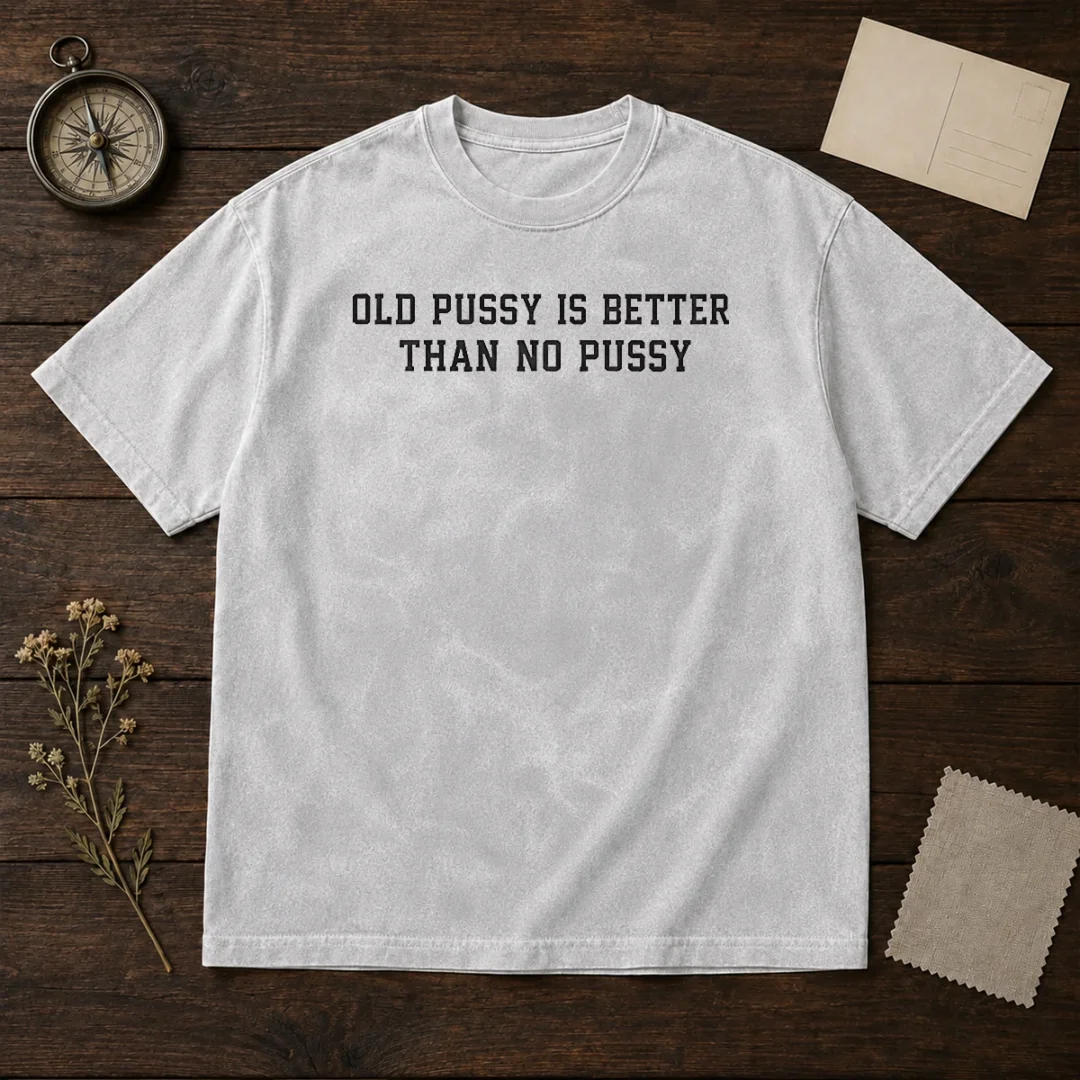 pretty-old-pussy-is-better-than-no-pussy-sarcastic-saying-washed-t-shirt Pretty Old Pussy Is Better Than No Pussy Sarcastic Saying Washed T-Shirt